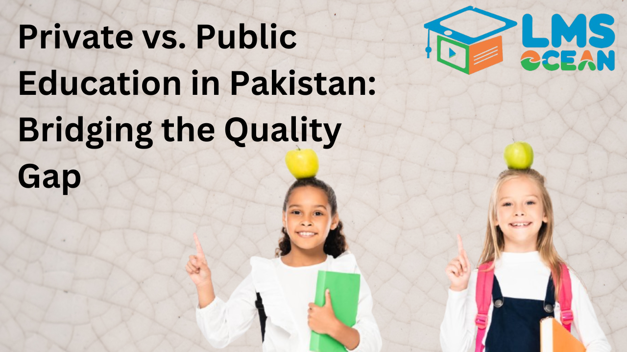 Private vs. Public Education in Pakistan: Bridging the Quality Gap